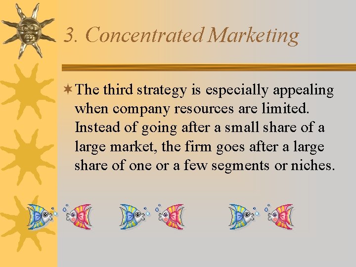 3. Concentrated Marketing ¬The third strategy is especially appealing when company resources are limited.