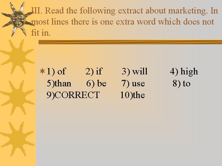 III. Read the following extract about marketing. In most lines there is one extra