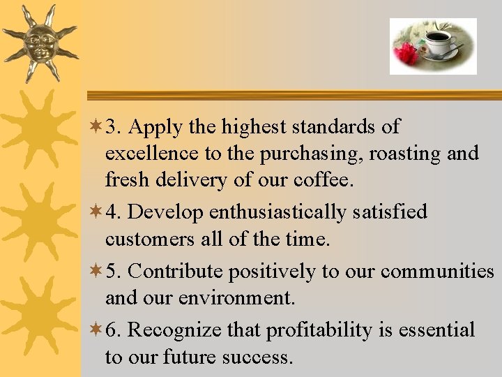 ¬ 3. Apply the highest standards of excellence to the purchasing, roasting and fresh