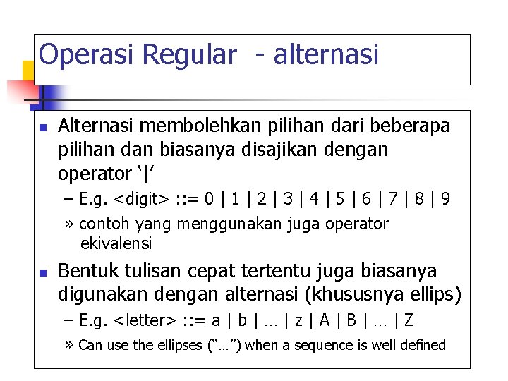 Operasi Regular - alternasi n Alternasi membolehkan pilihan dari beberapa pilihan dan biasanya disajikan Operasi Regular - alternasi n Alternasi membolehkan pilihan dari beberapa pilihan dan biasanya disajikan