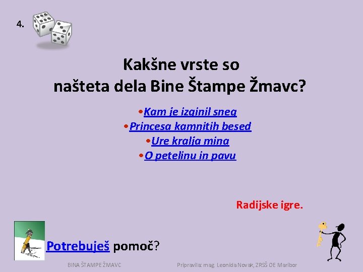 4. Kakšne vrste so našteta dela Bine Štampe Žmavc? • Kam je izginil sneg