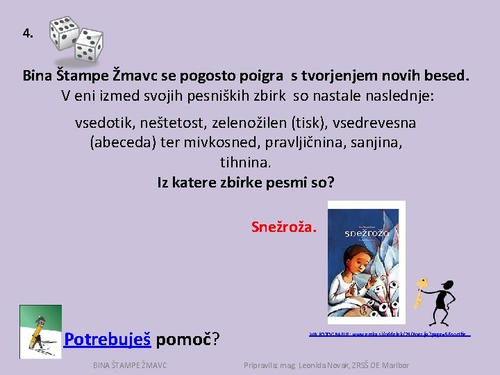 4. Bina Štampe Žmavc se pogosto poigra s tvorjenjem novih besed. V eni izmed