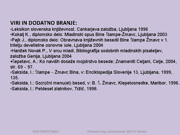 VIRI IN DODATNO BRANJE: • Leksikon slovenska književnost, Cankarjeva založba, Ljubljana 1996 • Kokalj