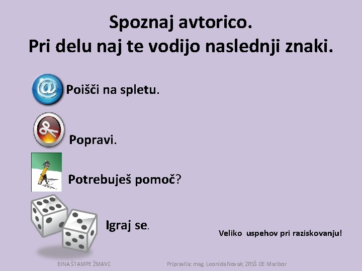 Spoznaj avtorico. Pri delu naj te vodijo naslednji znaki. Poišči na spletu. Popravi. Potrebuješ