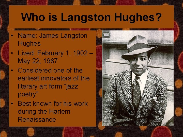 Who is Langston Hughes? • Name: James Langston Hughes • Lived: February 1, 1902