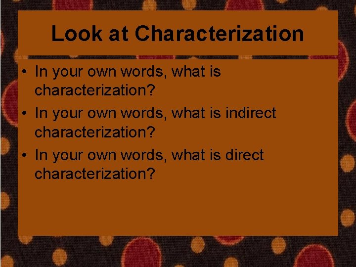 Look at Characterization • In your own words, what is characterization? • In your