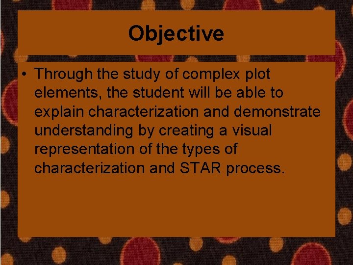 Objective • Through the study of complex plot elements, the student will be able