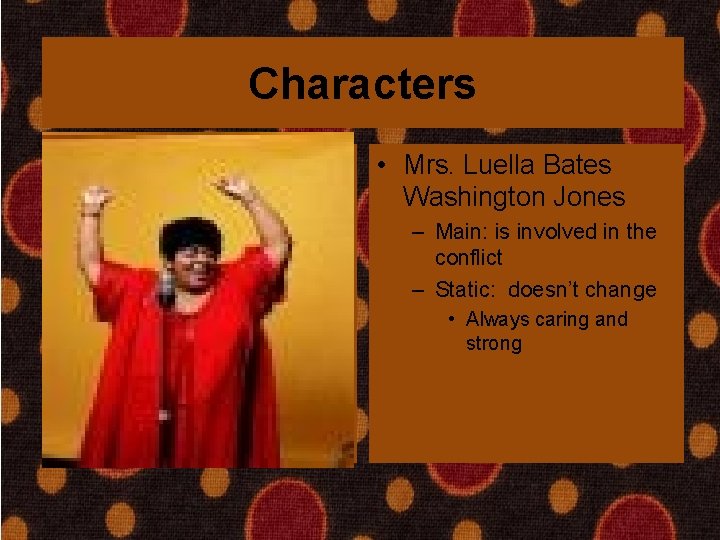 Characters • Mrs. Luella Bates Washington Jones – Main: is involved in the conflict