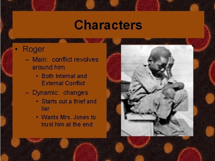 Characters • Roger – Main: conflict revolves around him • Both Internal and External