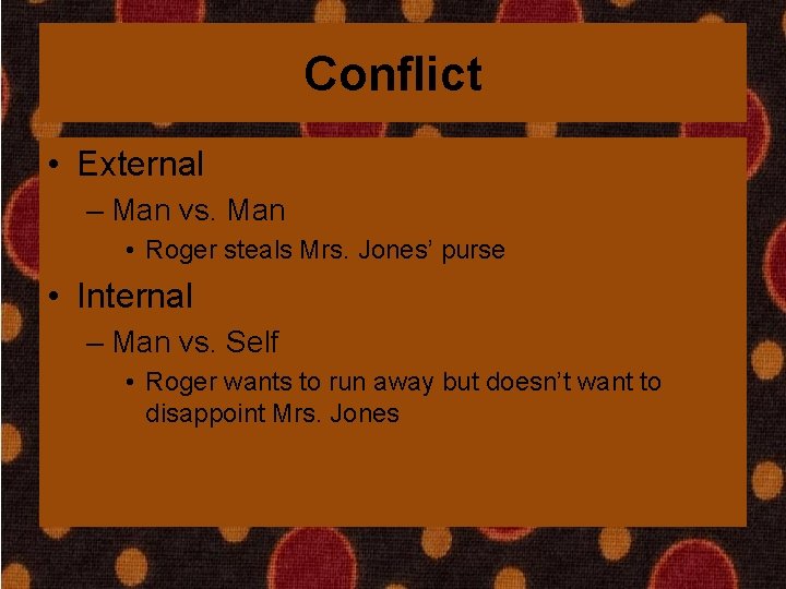 Conflict • External – Man vs. Man • Roger steals Mrs. Jones’ purse •