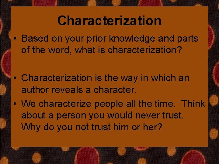 Characterization • Based on your prior knowledge and parts of the word, what is