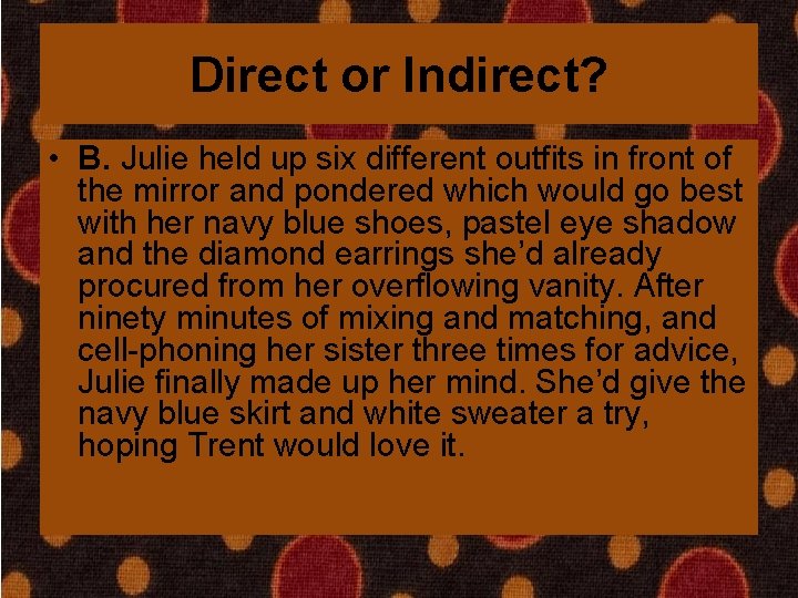 Direct or Indirect? • B. Julie held up six different outfits in front of