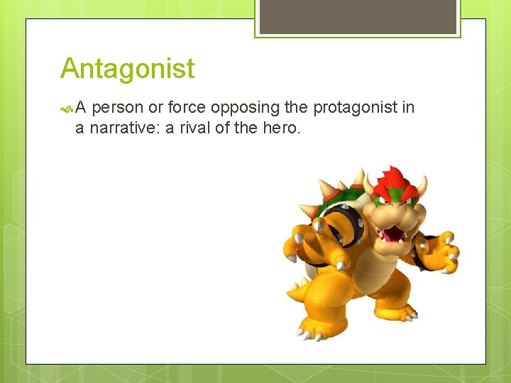 Antagonist A person or force opposing the protagonist in a narrative: a rival of