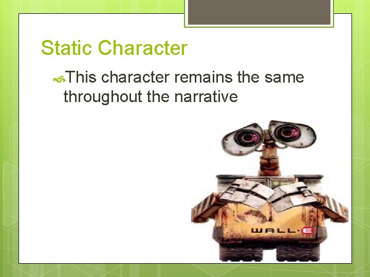 Static Character This character remains the same throughout the narrative 