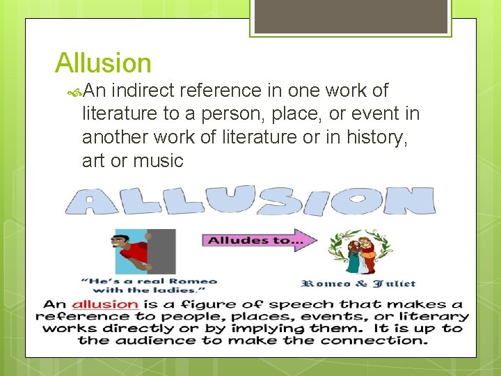 Allusion An indirect reference in one work of literature to a person, place, or