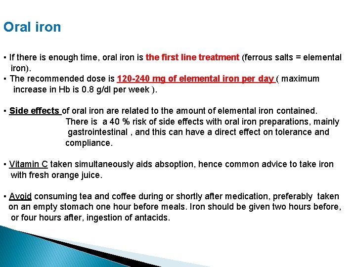 Oral iron ▪ If there is enough time, oral iron is the first line