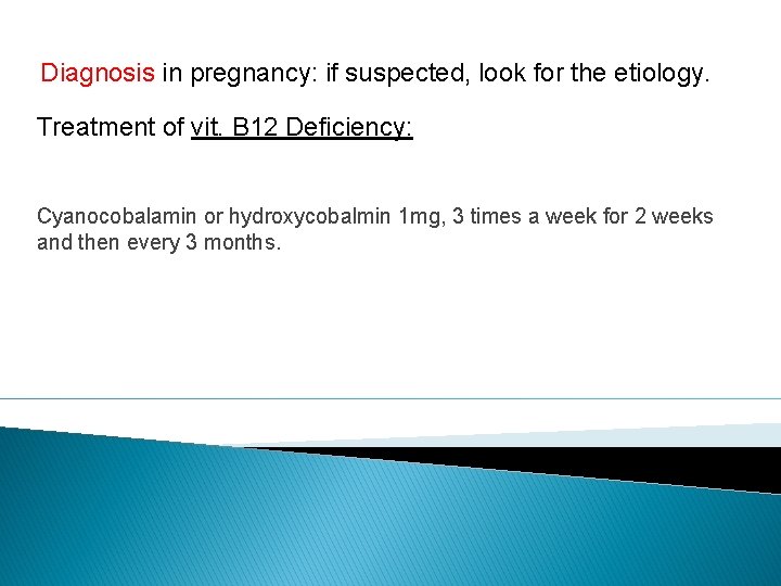 Diagnosis in pregnancy: if suspected, look for the etiology. Treatment of vit. B 12