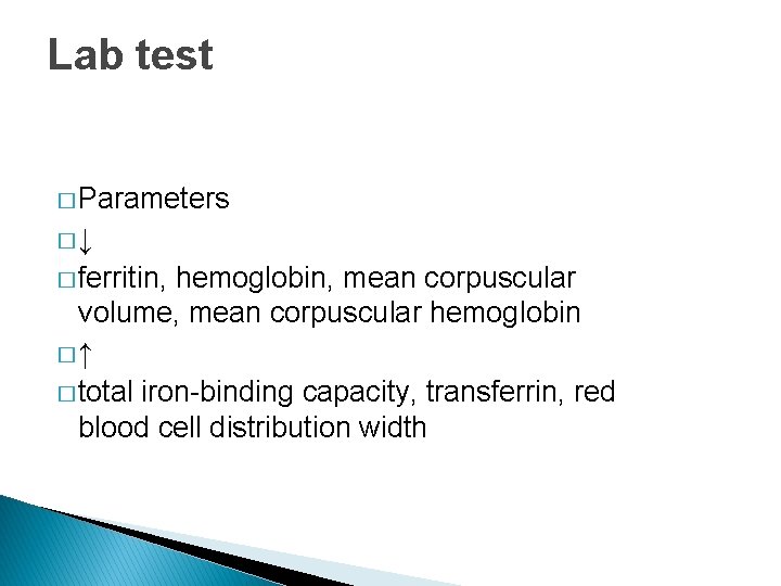 Lab test � Parameters �↓ � ferritin, hemoglobin, mean corpuscular volume, mean corpuscular hemoglobin