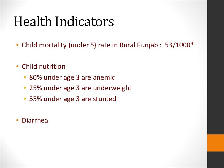 Health Indicators • Child mortality (under 5) rate in Rural Punjab : 53/1000* •