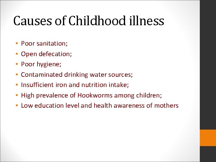 Causes of Childhood illness • • Poor sanitation; Open defecation; Poor hygiene; Contaminated drinking
