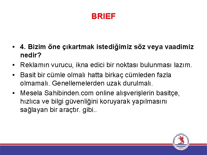 BRIEF • 4. Bizim öne çıkartmak istediğimiz söz veya vaadimiz nedir? • Reklamın vurucu,