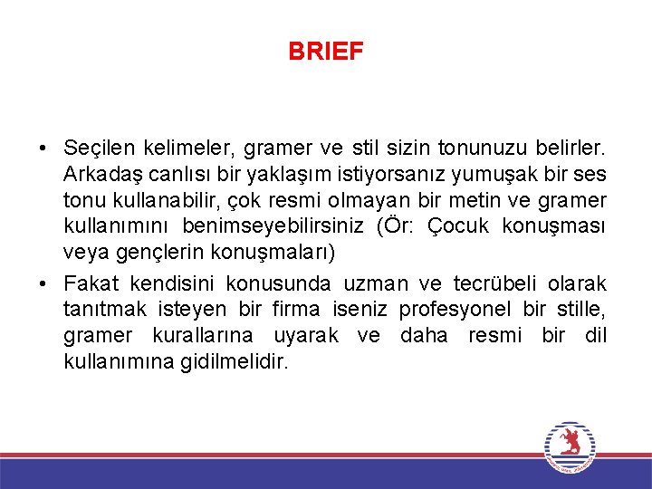 BRIEF • Seçilen kelimeler, gramer ve stil sizin tonunuzu belirler. Arkadaş canlısı bir yaklaşım