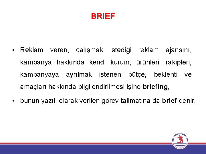 BRIEF • Reklam veren, çalışmak istediği reklam ajansını, kampanya hakkında kendi kurum, ürünleri, rakipleri,