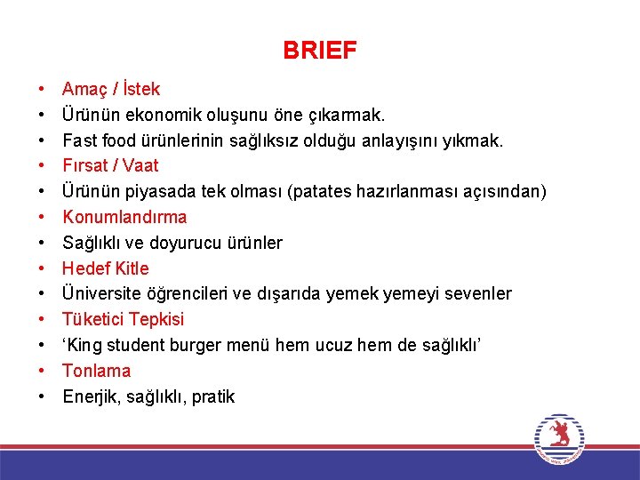 BRIEF • • • • Amaç / İstek Ürünün ekonomik oluşunu öne çıkarmak. Fast