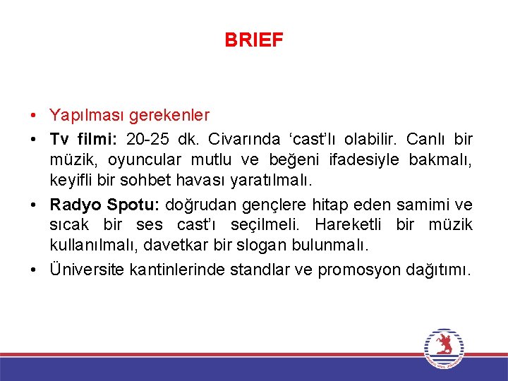 BRIEF • Yapılması gerekenler • Tv filmi: 20 -25 dk. Civarında ‘cast’lı olabilir. Canlı