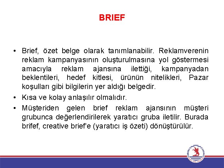 BRIEF • Brief, özet belge olarak tanımlanabilir. Reklamverenin reklam kampanyasının oluşturulmasına yol göstermesi amacıyla