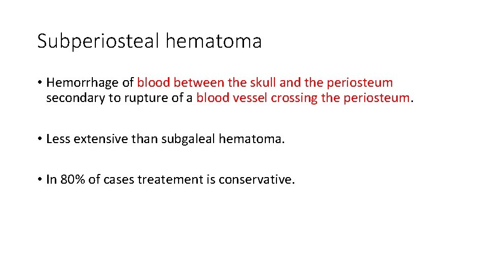 Subperiosteal hematoma • Hemorrhage of blood between the skull and the periosteum secondary to