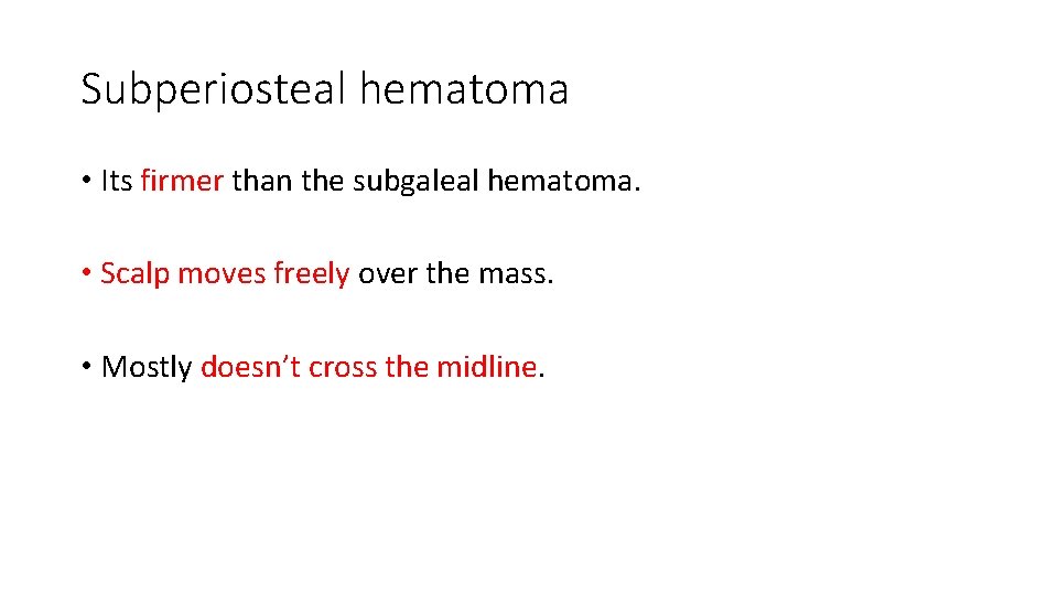 Subperiosteal hematoma • Its firmer than the subgaleal hematoma. • Scalp moves freely over