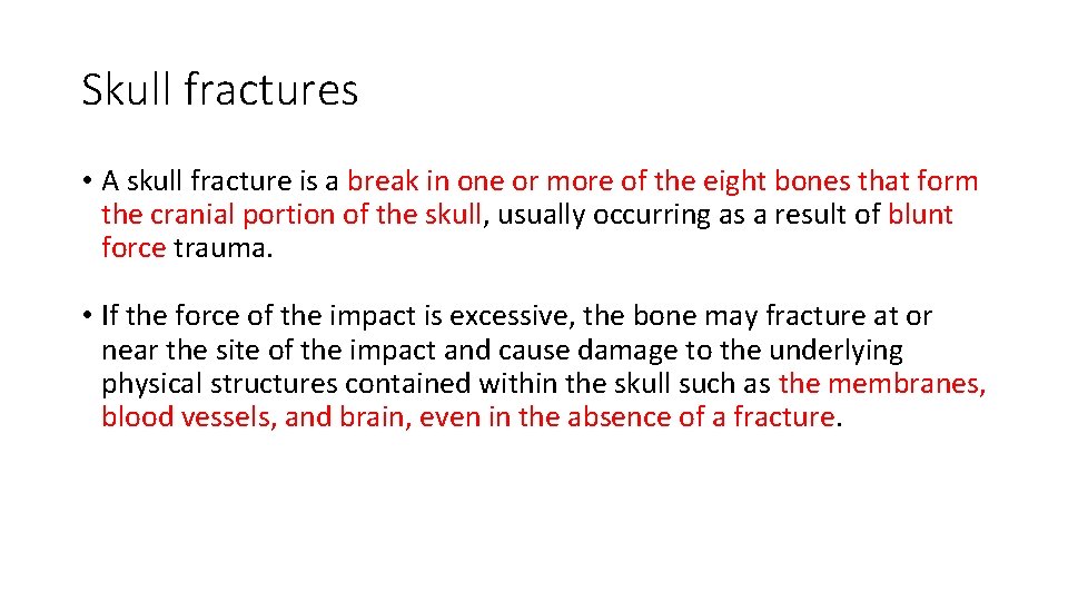 Skull fractures • A skull fracture is a break in one or more of