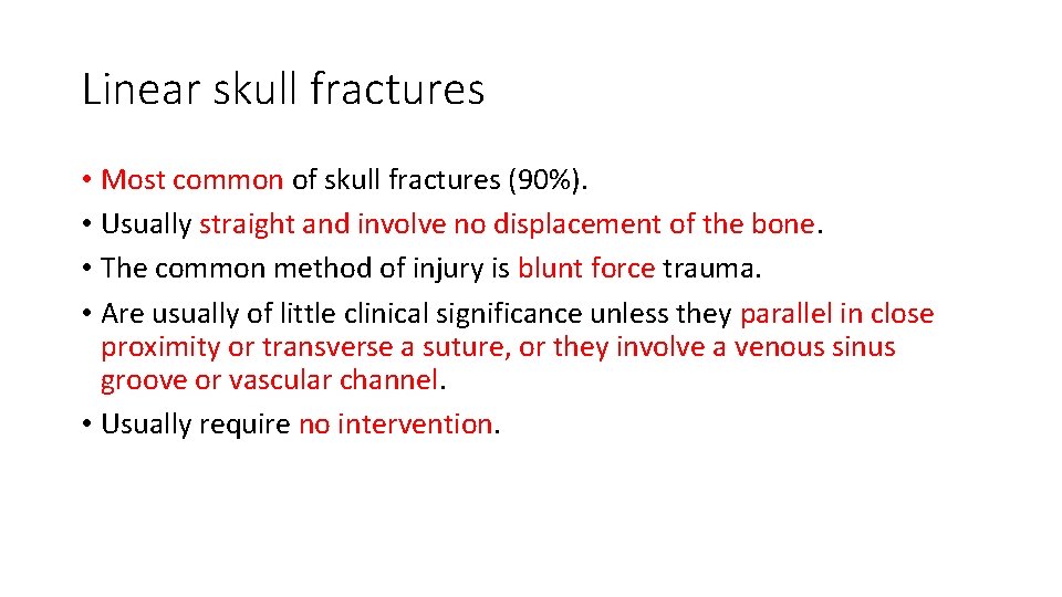Linear skull fractures • Most common of skull fractures (90%). • Usually straight and