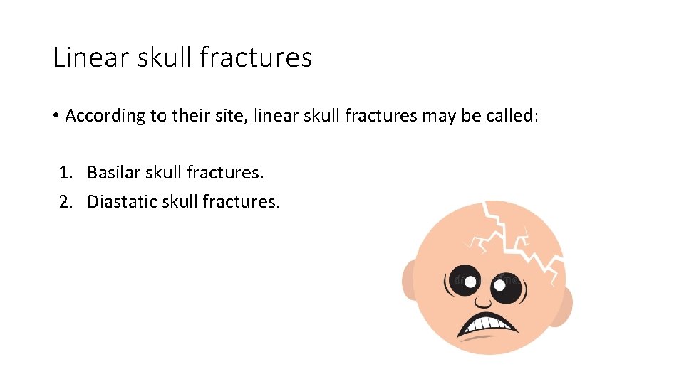 Linear skull fractures • According to their site, linear skull fractures may be called: