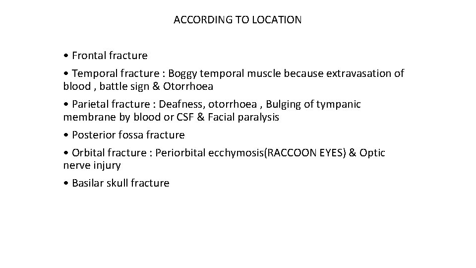 ACCORDING TO LOCATION • Frontal fracture • Temporal fracture : Boggy temporal muscle because