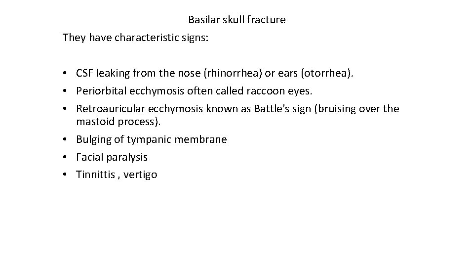Basilar skull fracture They have characteristic signs: • CSF leaking from the nose (rhinorrhea)