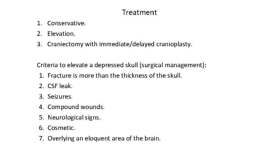 Treatment 1. Conservative. 2. Elevation. 3. Craniectomy with immediate/delayed cranioplasty. Criteria to elevate a