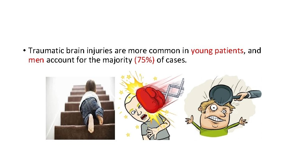  • Traumatic brain injuries are more common in young patients, and men account