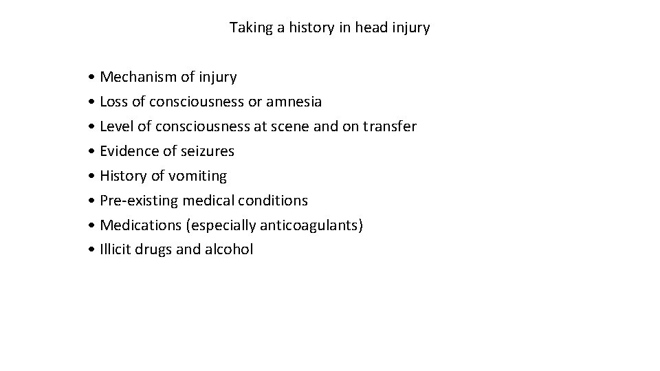 Taking a history in head injury • Mechanism of injury • Loss of consciousness