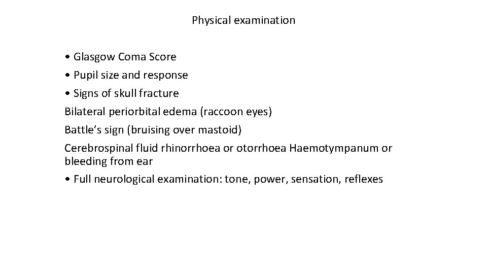 Physical examination • Glasgow Coma Score • Pupil size and response • Signs of