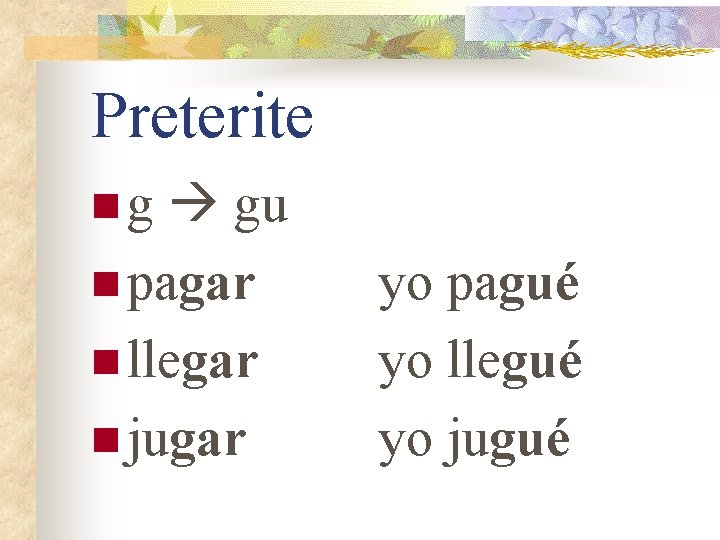 Preterite gu n pagar n llegar n jugar ng yo pagué yo llegué yo