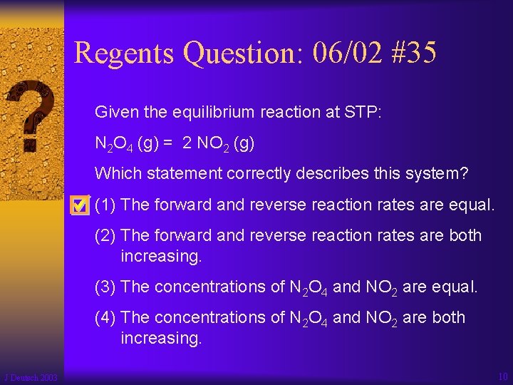 Regents Question: 06/02 #35 Given the equilibrium reaction at STP: N 2 O 4
