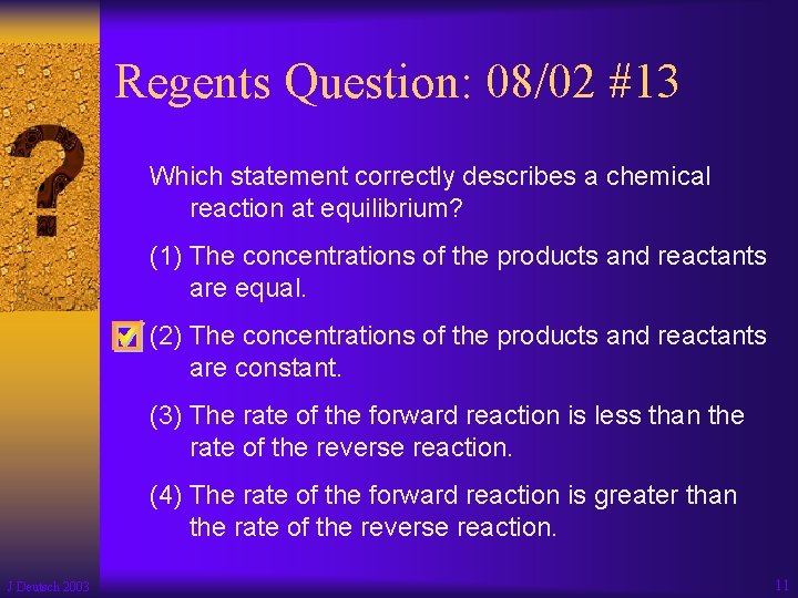 Regents Question: 08/02 #13 Which statement correctly describes a chemical reaction at equilibrium? (1)