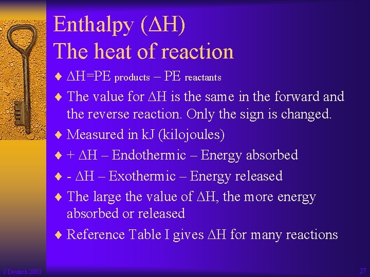 Enthalpy ( H) The heat of reaction ¨ H=PE products – PE reactants ¨