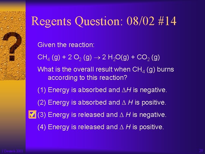 Regents Question: 08/02 #14 Given the reaction: CH 4 (g) + 2 O 2