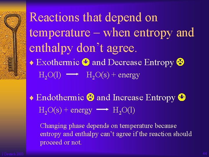 Reactions that depend on temperature – when entropy and enthalpy don’t agree. ¨ Exothermic