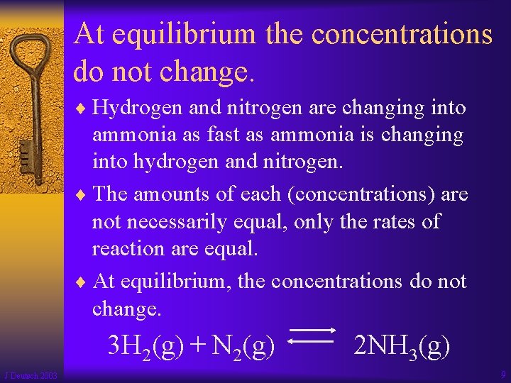 At equilibrium the concentrations do not change. ¨ Hydrogen and nitrogen are changing into