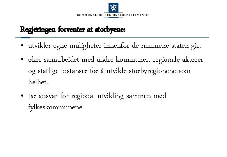 Regjeringen forventer at storbyene: • utvikler egne muligheter innenfor de rammene staten gir. •