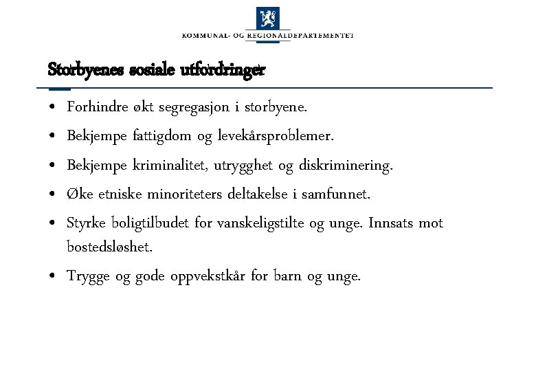 Storbyenes sosiale utfordringer • • • Forhindre økt segregasjon i storbyene. Bekjempe fattigdom og